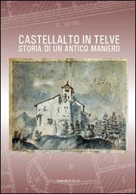 Castellalto in Telve. Storia di un antico maniero - Librerie.coop