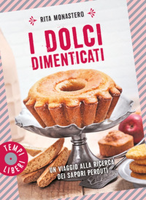 I dolci dimenticati. Un viaggio alla ricerca dei sapori perduti - Librerie.coop I dolci dimenticati. Un viaggio alla ricerca dei sapori perduti - Librerie.coop