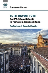 Tutti devoti tutti. Sant'Agata a Catania la festa più grande d'Italia - Librerie.coop