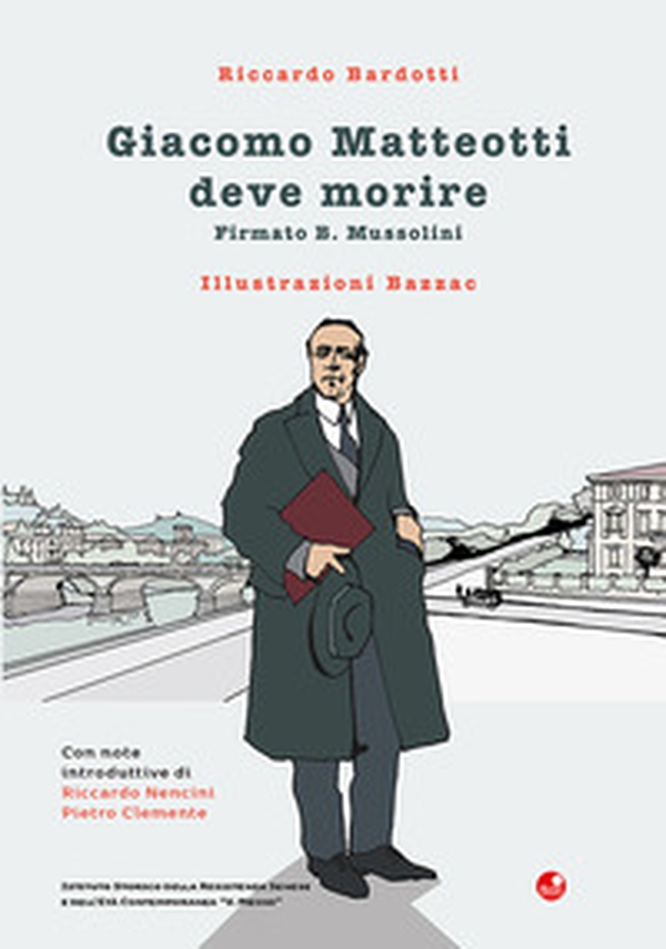 Giacomo Matteotti deve morire. Firmato B. Mussolini - Librerie.coop
