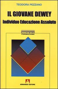 Il giovane Dewey. Individuo, educazione, assoluto - Librerie.coop