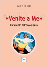 Venite a me. Il manuale dell'accoglienza - Librerie.coop