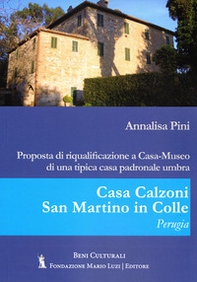 Casa Calzoni, San Martino in Colle, Perugia. Proposta di riqualificazione a casa-museo di una tipica casa padronale umbra - Librerie.coop Casa Calzoni, San Martino in Colle, Perugia. Proposta di riqualificazione a casa-museo di una tipica casa padronale umbra - Librerie.coop