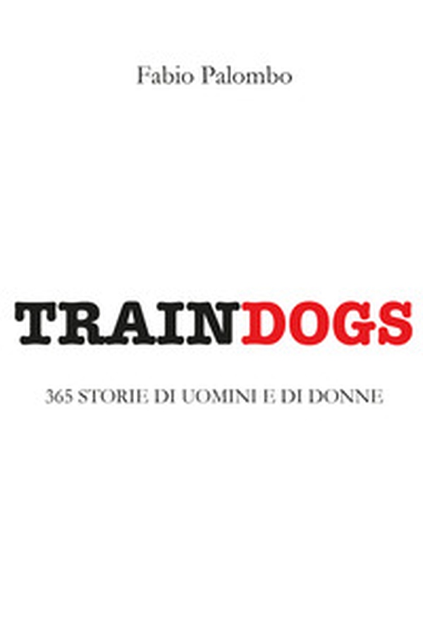 Traindogs. 365 storie di uomini e di donne - Librerie.coop Traindogs. 365 storie di uomini e di donne - Librerie.coop