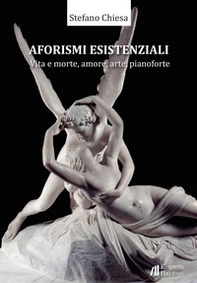 Aforismi esistenziali. Vita e morte, amore, arte, pianoforte - Librerie.coop