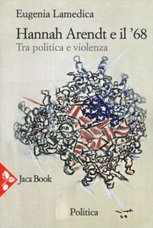 Hannah Arendt e il '68. Tra politica e violenza - Librerie.coop Hannah Arendt e il '68. Tra politica e violenza - Librerie.coop