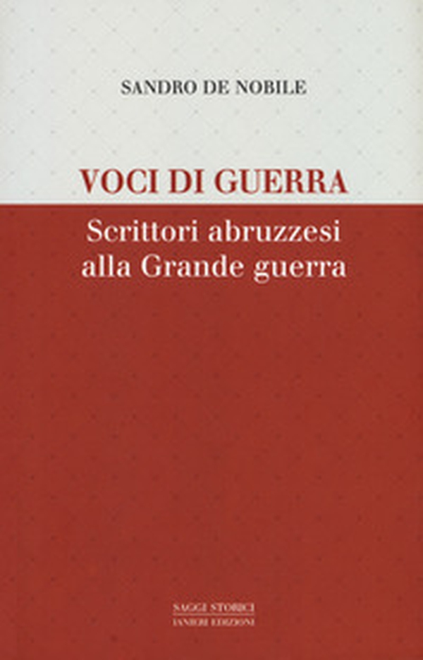 Voci di guerra. Scrittori abruzzesi alla grade guerra - Librerie.coop Voci di guerra. Scrittori abruzzesi alla grade guerra - Librerie.coop