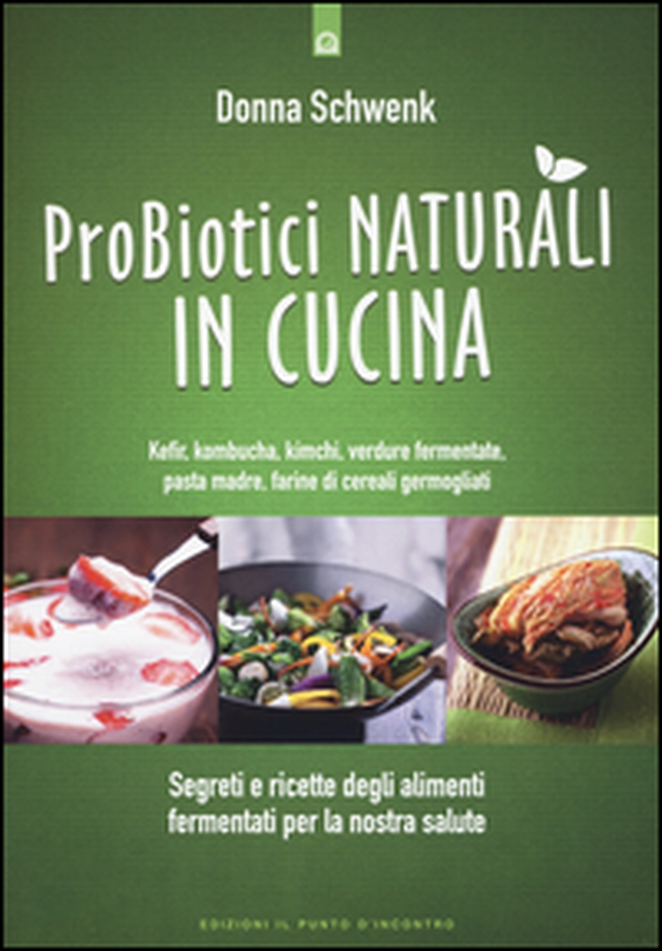 Probiotici naturali in cucina. Kefir, Kombucha, kimchi, verdure fermentate, pasta madre, farine di cereali germogliati - Librerie.coop Probiotici naturali in cucina. Kefir, Kombucha, kimchi, verdure fermentate, pasta madre, farine di cereali germogliati - Librerie.coop