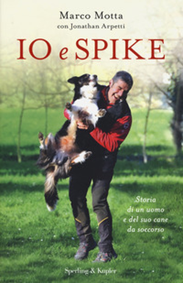Io e Spike. Storia di un uomo e del suo cane da soccorso - Librerie.coop Io e Spike. Storia di un uomo e del suo cane da soccorso - Librerie.coop