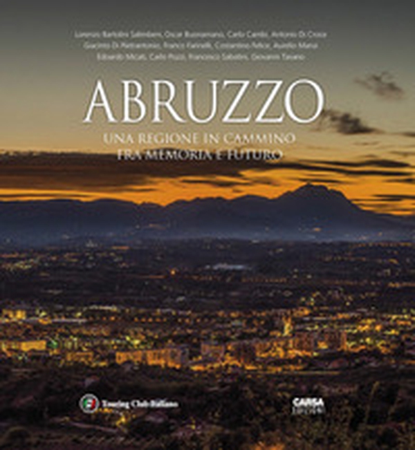 Abruzzo. Una regione in cammino fra memoria e futuro - Librerie.coop Abruzzo. Una regione in cammino fra memoria e futuro - Librerie.coop