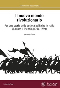 Il nuovo mondo rivoluzionario. Per una storia delle società politiche in Italia durante il Triennio (1796-1799) - Librerie.coop