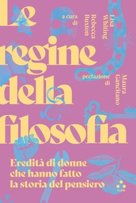 Le regine della filosofia. Eredità di donne che hanno fatto la storia del pensiero - Librerie.coop