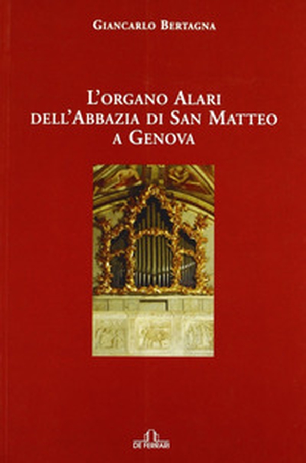L'organo Alari dell'Abbazia di San Matteo a Genova - Librerie.coop L'organo Alari dell'Abbazia di San Matteo a Genova - Librerie.coop