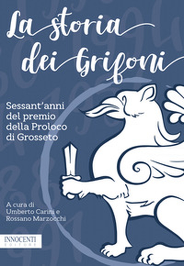 La storia dei Grifoni. Sessant'anni del premio della Proloco di Grosseto - Librerie.coop La storia dei Grifoni. Sessant'anni del premio della Proloco di Grosseto - Librerie.coop