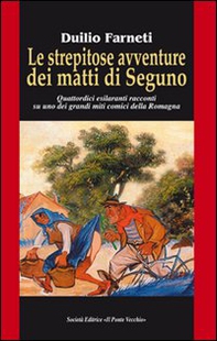 Le strepitose avventure dei matti di Seguno. Quattordici esilaranti racconti su uno dei grandi miti comici della Romagna - Librerie.coop