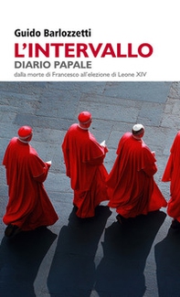 L'intervallo. Diario Papale. Dalla morte di Francesco all'elezione di Leone XIV - Librerie.coop