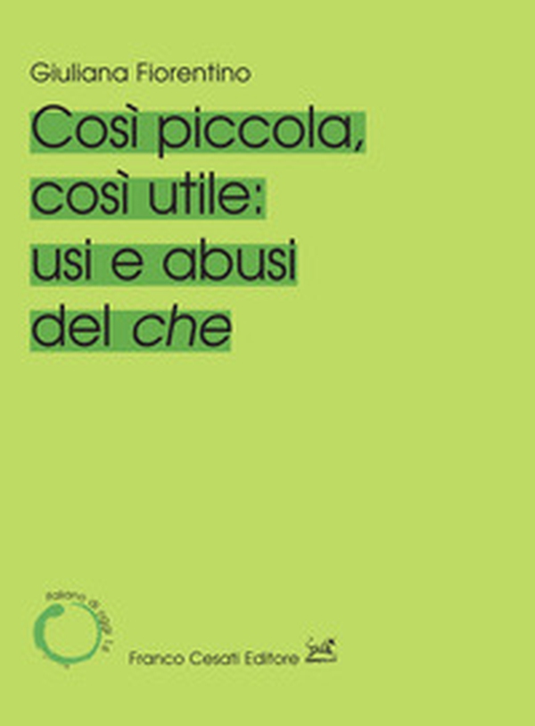 Cosi piccola, così utile: usi e abusi del che - Librerie.coop Cosi piccola, così utile: usi e abusi del che - Librerie.coop