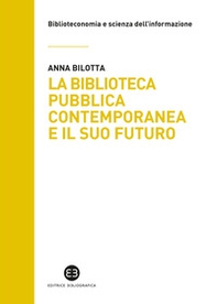 La biblioteca pubblica contemporanea e il suo futuro. Modelli e buone pratiche tra comparazione e valutazione - Librerie.coop