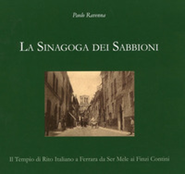 La sinagoga dei Sabbioni. Il tempio di rito italiano a Ferrara da Ser Mele ai Finzi Contini - Librerie.coop La sinagoga dei Sabbioni. Il tempio di rito italiano a Ferrara da Ser Mele ai Finzi Contini - Librerie.coop