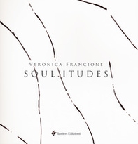 Soul.itudes. Veronica Francione. Catalogo della mostra (Atri, 27 ottobre 2018-9 dicembre 2018) - Librerie.coop Soul.itudes. Veronica Francione. Catalogo della mostra (Atri, 27 ottobre 2018-9 dicembre 2018) - Librerie.coop