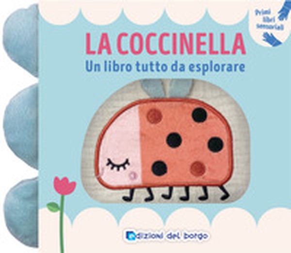 La coccinella. Un libro tutto da esplorare. Primi libri sensoriali - Librerie.coop La coccinella. Un libro tutto da esplorare. Primi libri sensoriali - Librerie.coop