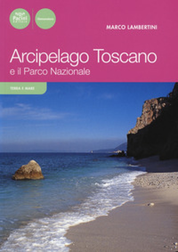 Arcipelago toscano e il Parco Nazionale - Librerie.coop Arcipelago toscano e il Parco Nazionale - Librerie.coop