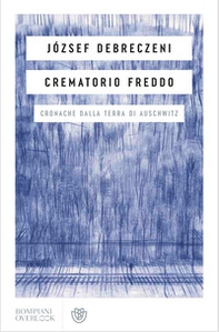 Crematorio freddo. Cronache dalla terra di Auschwitz - Librerie.coop