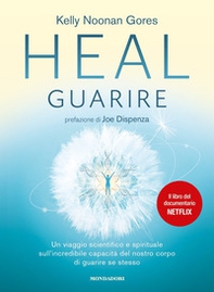 Heal. Guarire. Un viaggio scientifico e spirituale sull'incredibile capacità del nostro corpo di guarire se stesso - Librerie.coop