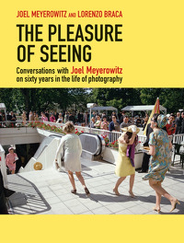 The pleasure of seeing. Conversations with Joel Meyerowitz on sixty years in the life of photography - Librerie.coop The pleasure of seeing. Conversations with Joel Meyerowitz on sixty years in the life of photography - Librerie.coop