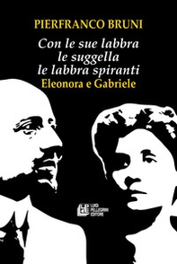 Con le sue labbra le suggella le labbra spiranti. Eleonora e Gabriele - Librerie.coop Con le sue labbra le suggella le labbra spiranti. Eleonora e Gabriele - Librerie.coop