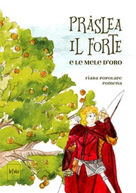 Prâslea il forte e le mele d'oro. Fiaba popolare romena - Librerie.coop