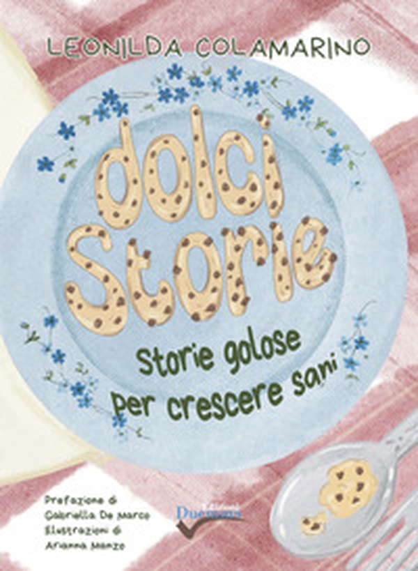 Dolci storie. Storie golose per crescere sani - Librerie.coop