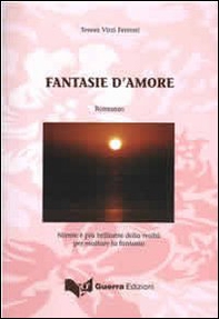 Fantasie d'amore. Niente è più brillante della realtà per esaltare la fantasia - Librerie.coop