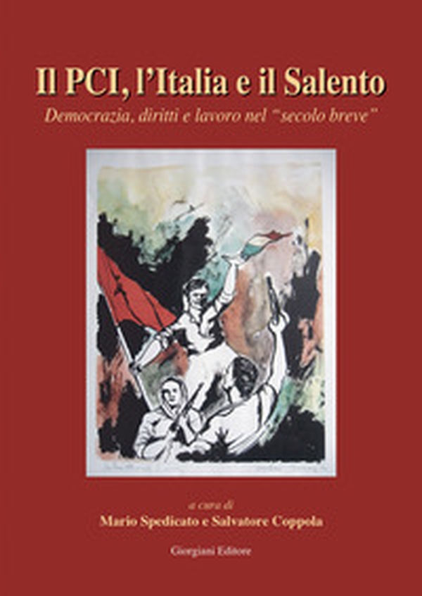 Il PCI, l'Italia e il Salento. Democrazia e diritti nel secolo breve - Librerie.coop Il PCI, l'Italia e il Salento. Democrazia e diritti nel secolo breve - Librerie.coop