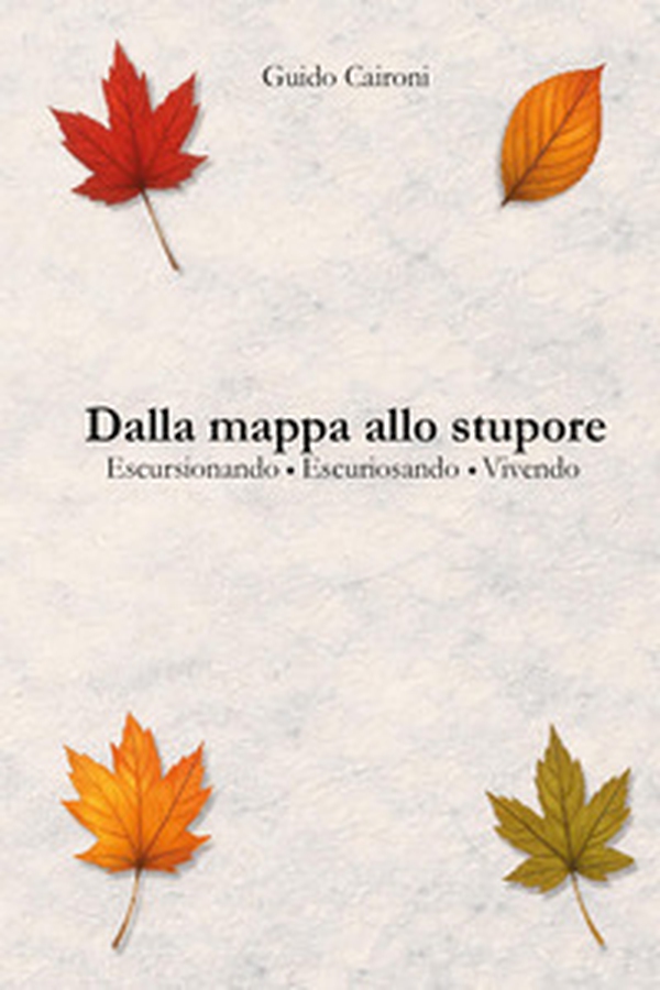 Dalla mappa allo stupore. Escursionando, escuriosando, vivendo - Librerie.coop