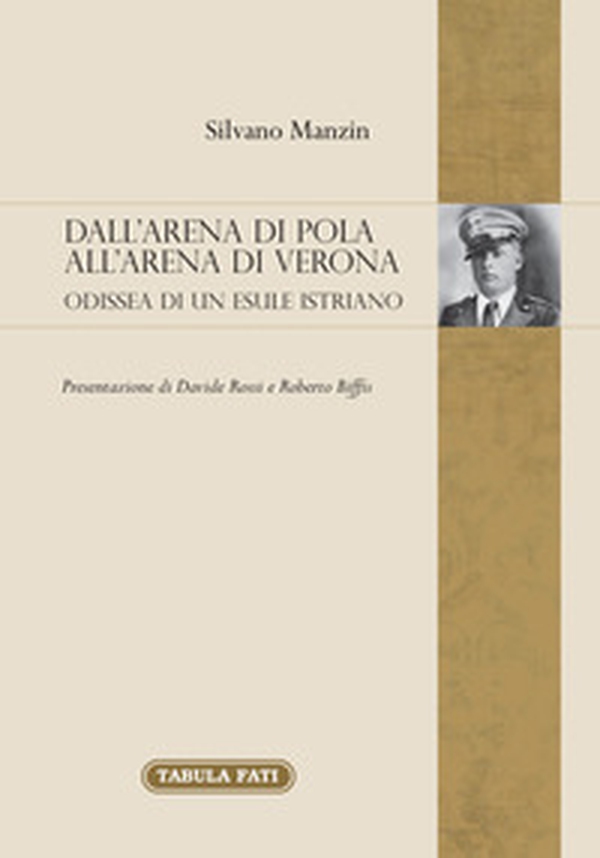 Dall'arena di Pola all'Arena di Verona. Odissea di un esule Istriano - Librerie.coop Dall'arena di Pola all'Arena di Verona. Odissea di un esule Istriano - Librerie.coop