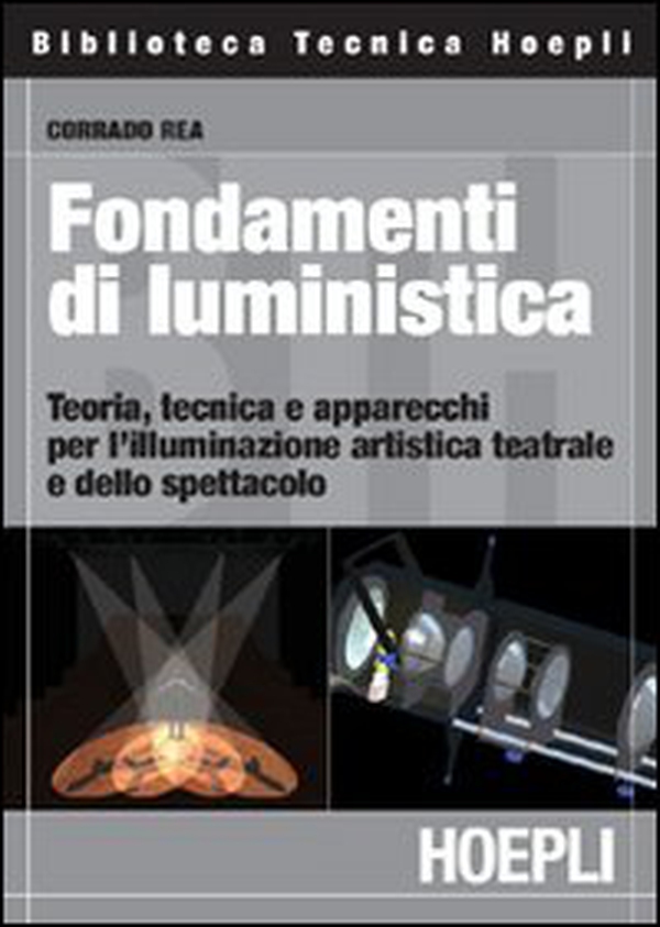 Fondamenti di luministica. Teoria, tecnica e apparecchi per l'illuminazione artistica teatrale e dello spettacolo - Librerie.coop Fondamenti di luministica. Teoria, tecnica e apparecchi per l'illuminazione artistica teatrale e dello spettacolo - Librerie.coop