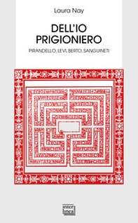 Dell'io prigioniero. Pirandello, Levi, Berto, Sanguineti - Librerie.coop