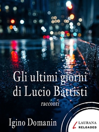 Gli ultimi giorni di Lucio Battisti - Librerie.coop Gli ultimi giorni di Lucio Battisti - Librerie.coop