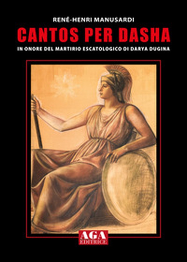 Cantos per Dasha. In onore del martirio escatologico di Darya Dugina - Librerie.coop Cantos per Dasha. In onore del martirio escatologico di Darya Dugina - Librerie.coop