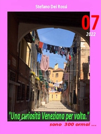 Una curiosità veneziana per volta. E sono trecento... - Vol. 7 - Librerie.coop