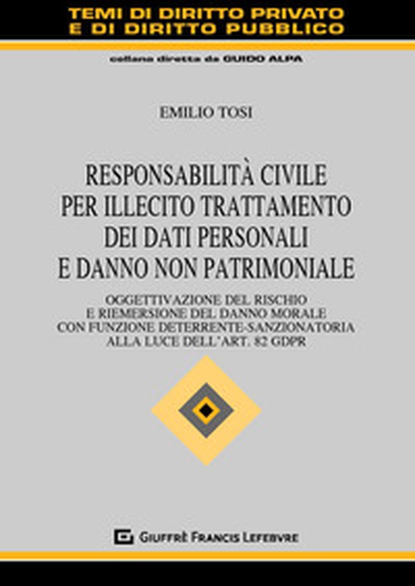 Responsabilità civile per illecito trattamento dei dati personali e danno non patrimoniale. Oggettivazione del rischio e riemersione del danno morale con funzione deterrente-sanzionatoria alla luce dell'art. 82 GDPR - Librerie.coop Responsabilità civile per illecito trattamento dei dati personali e danno non patrimoniale. Oggettivazione del rischio e riemersione del danno morale con funzione deterrente-sanzionatoria alla luce dell'art. 82 GDPR - Librerie.coop