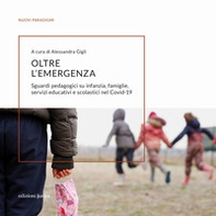 Oltre l'emergenza. Sguardi pedagogici su infanzia, famiglie, servizi educativi e scolastici nel Covid-19 - Librerie.coop Oltre l'emergenza. Sguardi pedagogici su infanzia, famiglie, servizi educativi e scolastici nel Covid-19 - Librerie.coop