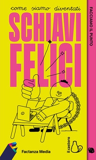 Factanza. Facciamo il punto. Come siamo diventati schiavi felici - Librerie.coop