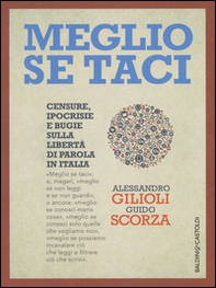 Meglio se taci. Censure, ipocrisie e bugie sulla libertà di parola in Italia - Librerie.coop