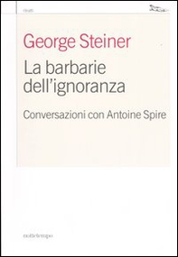 La barbarie dell'ignoranza. Conversazioni con Antoine Spire - Librerie.coop La barbarie dell'ignoranza. Conversazioni con Antoine Spire - Librerie.coop