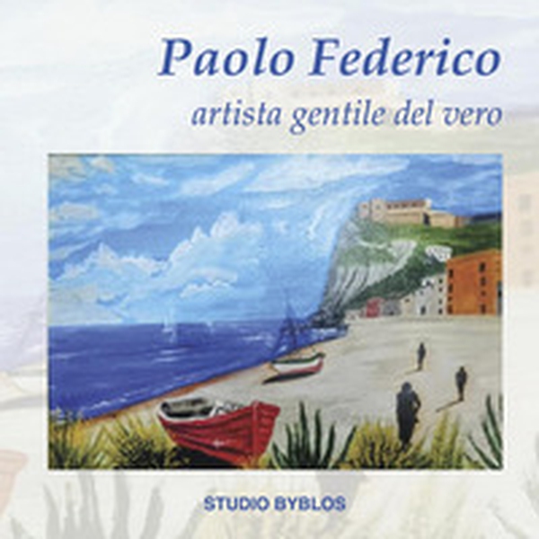 Paolo Federico. Artista gentile del vero - Librerie.coop Paolo Federico. Artista gentile del vero - Librerie.coop