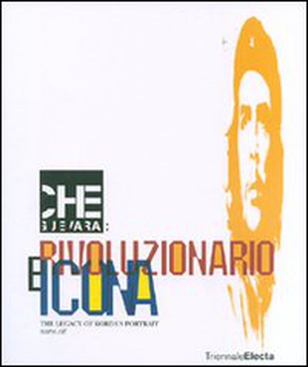 Che Guevara: rivoluzionario e icona. The legacy of Korda's Portrait. Catalogo della mostra (Milano, 26 giugno-16 settembre 2007) - Librerie.coop Che Guevara: rivoluzionario e icona. The legacy of Korda's Portrait. Catalogo della mostra (Milano, 26 giugno-16 settembre 2007) - Librerie.coop