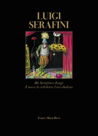 Luigi Serafini. Da Serafini a Luigi. L'uovo, lo scheletro, l'arcobaleno. Ediz. italiana e inglese - Librerie.coop