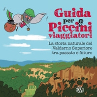 Guida per picci(o)ni viaggiatori. La storia naturale del Valdarno Superiore tra passato e futuro - Librerie.coop